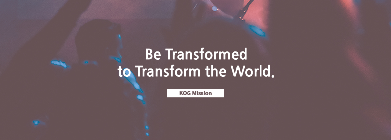 be transformed to transform the world. kog mission